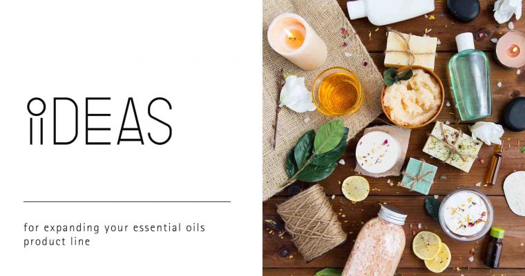 Ideas for Expanding Your Essential Oils Product Line