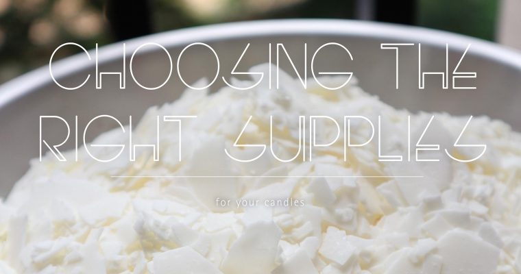 CHOOSING THE RIGHT SUPPLIES FOR YOUR CANDLES