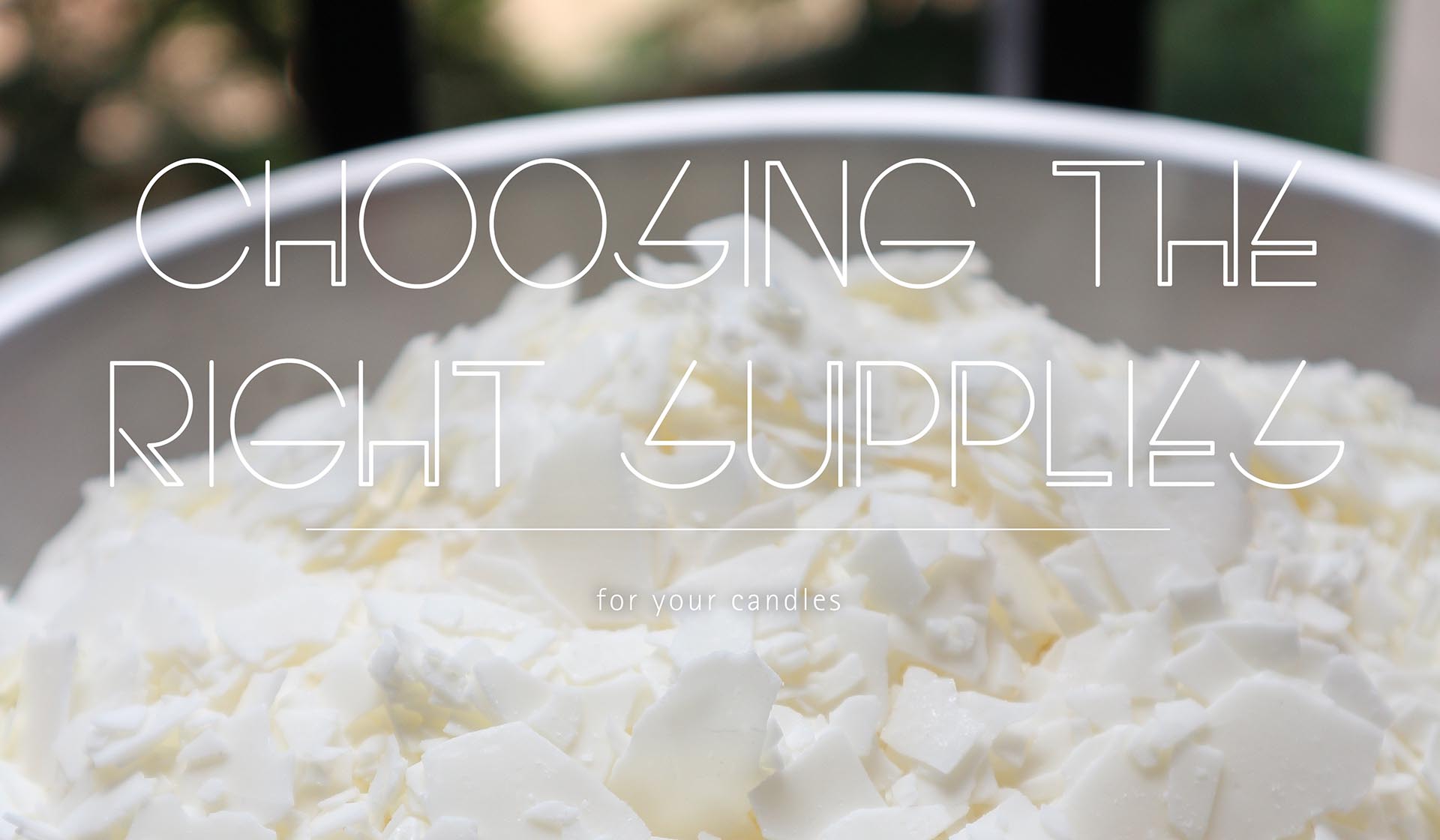 CHOOSING THE RIGHT SUPPLIES FOR YOUR CANDLES