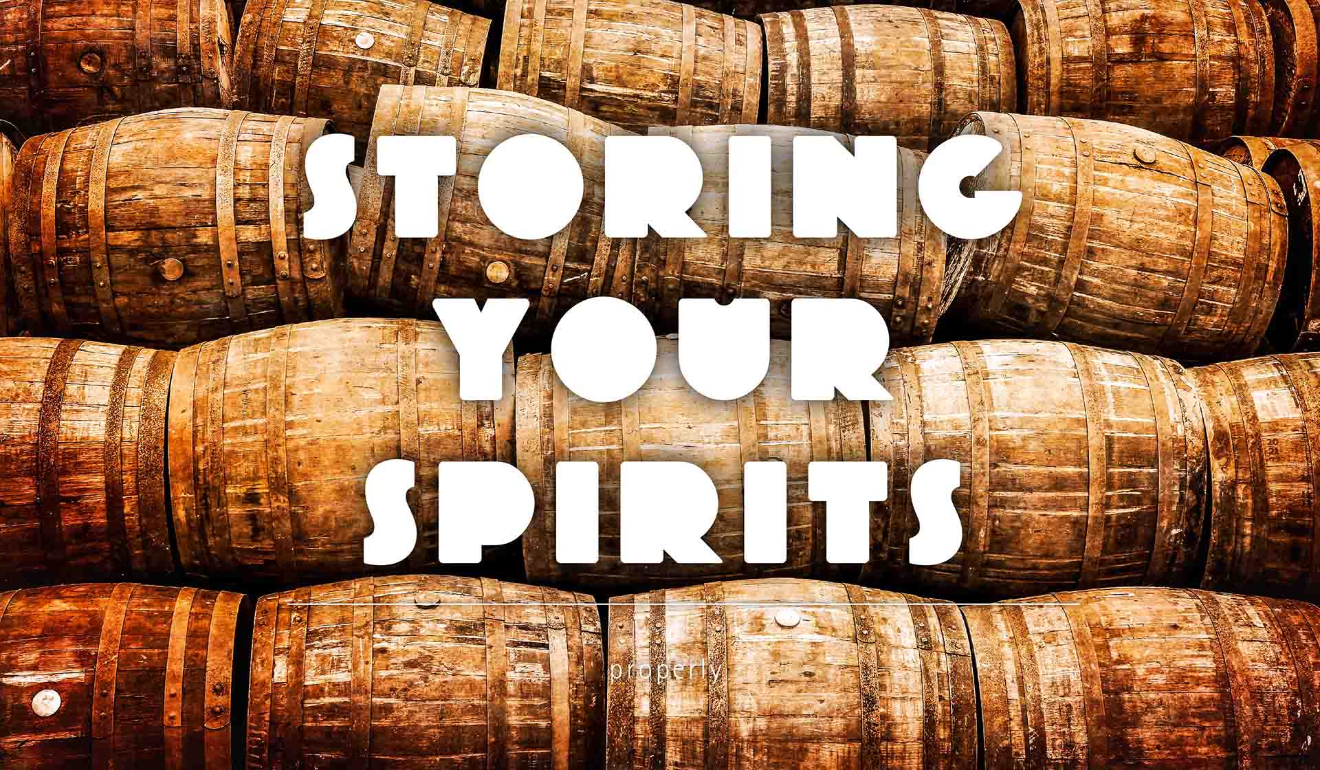 Storing Your Spirits Properly