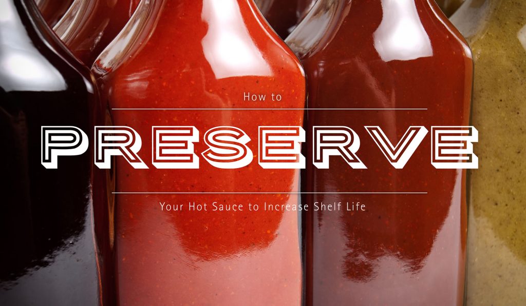 How to Preserve Your Hot Sauce to Increase Shelf Life