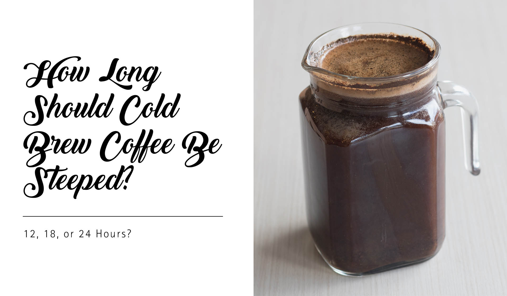 Should Cold Brew Coffee Be Steeped for 12, 18, or 24 Hours?