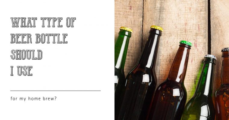 What Type of Beer Bottle Should I Use for My Home Brew?