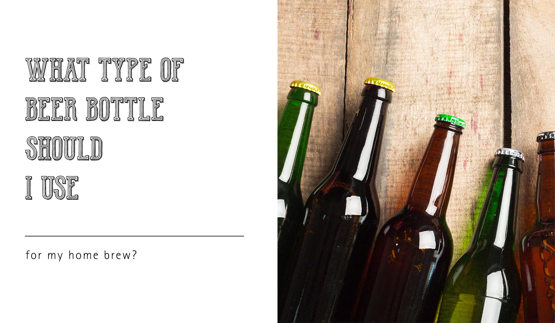 What Type of Beer Bottle Should I Use for My Home Brew?