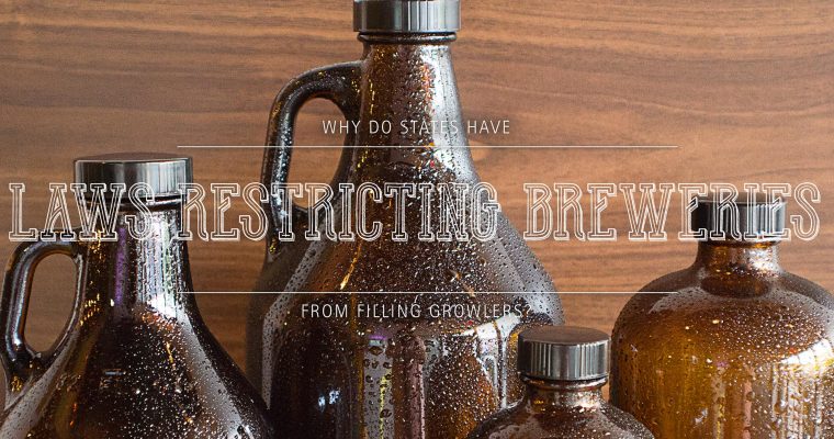 Why Do States Have Laws Restricting Breweries From Filling Growlers?