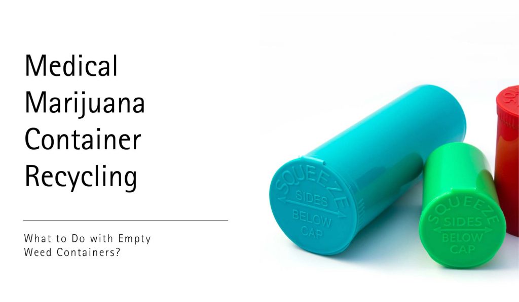 Medical Marijuana Container Recycling What to Do with Empty Weed