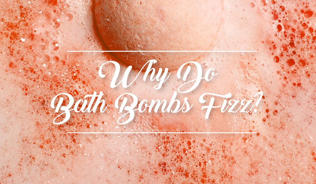 Why Do Bath Bombs Fizz? Blog