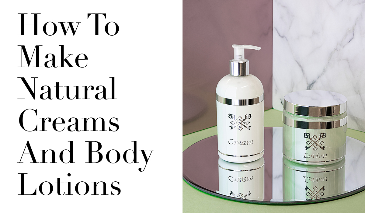 How To Make Natural Creams And Body Lotions