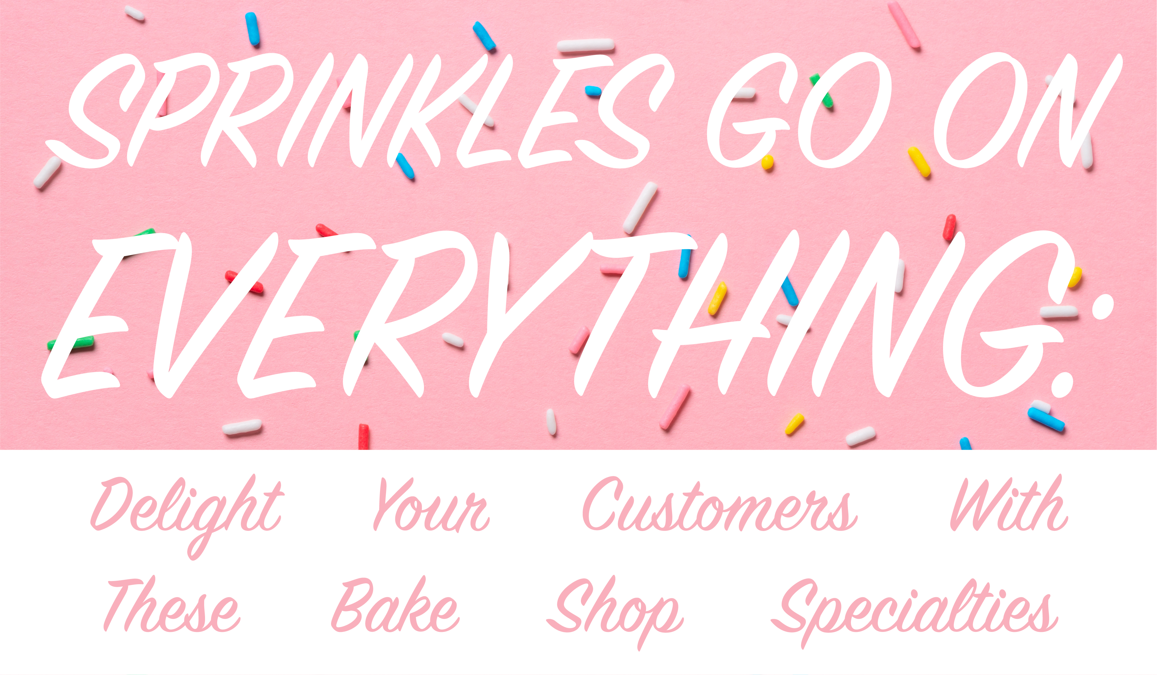 Sprinkles Go on Everything:  Delight Your Customers With These Bake Shop Specialties