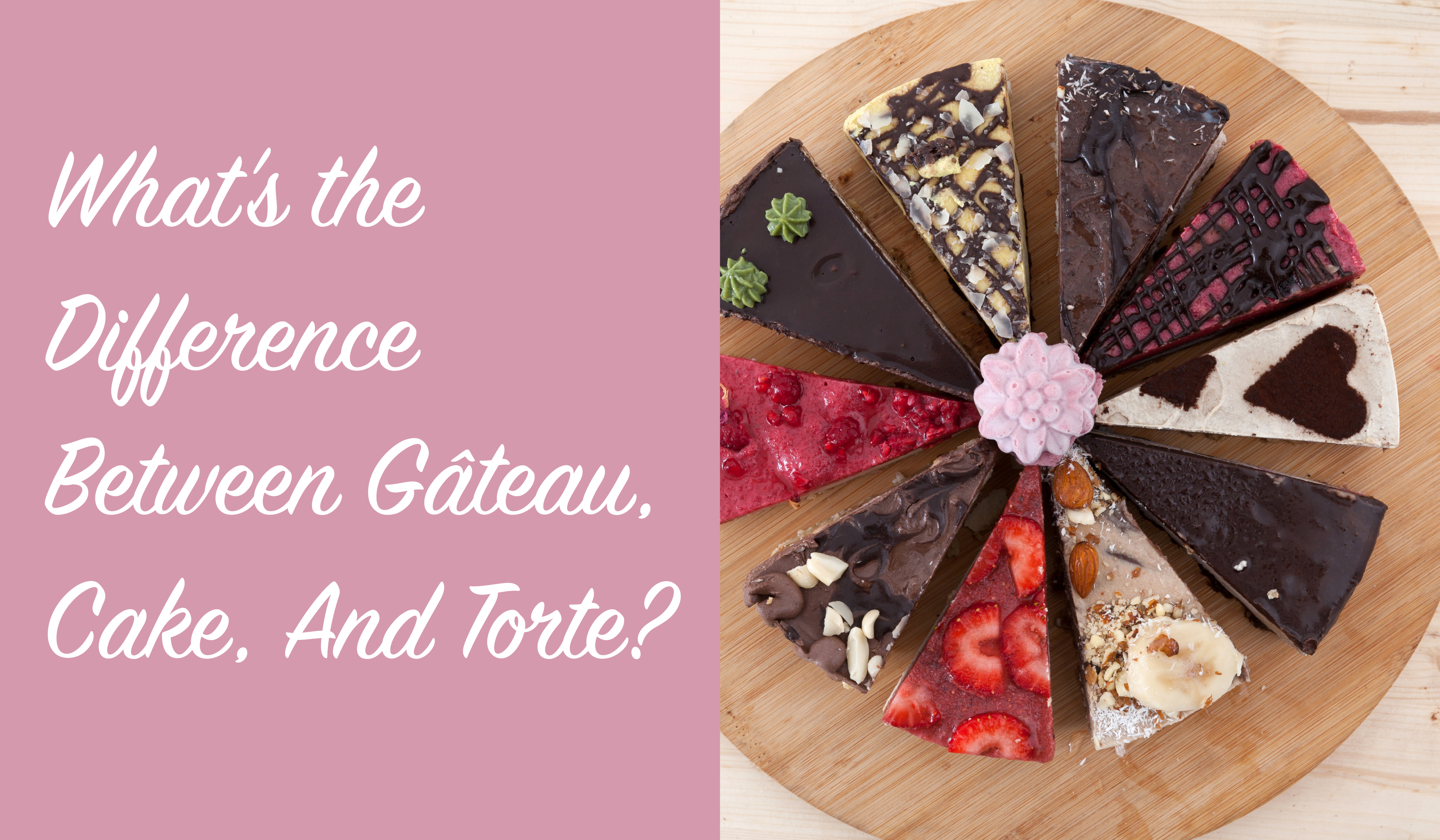 What’s the Difference Between Gâteau, Cake, And Torte?