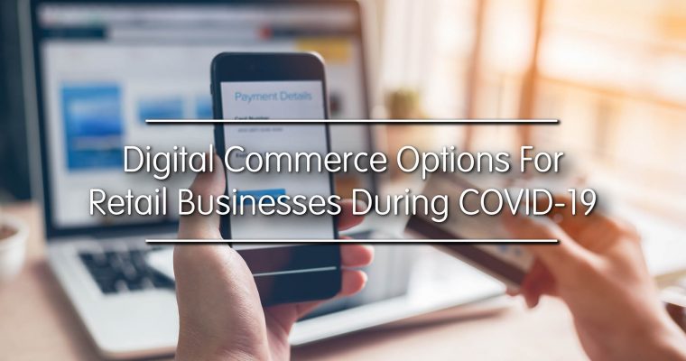 Digital Commerce Options for Retail Businesses During COVID-19