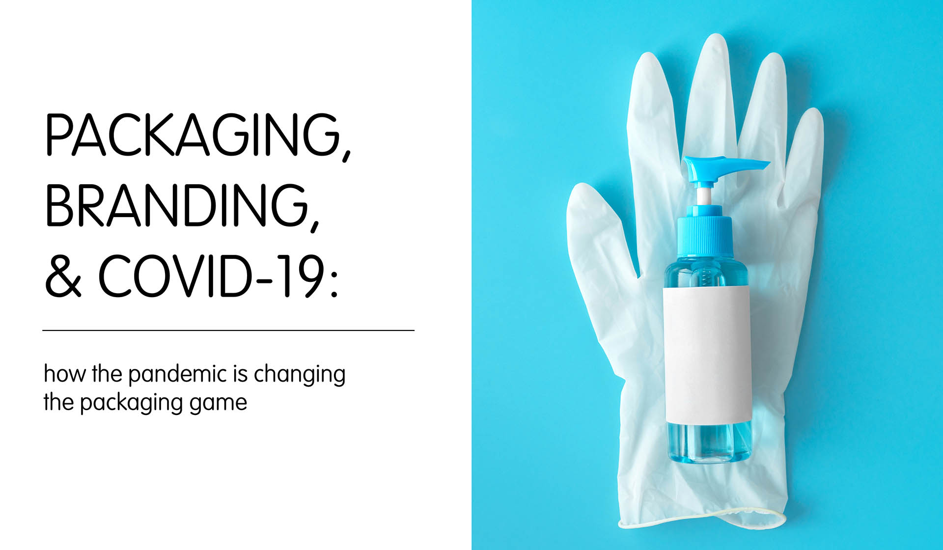 Packaging, Branding, and COVID-19: How the Pandemic Is Changing the Packaging Game