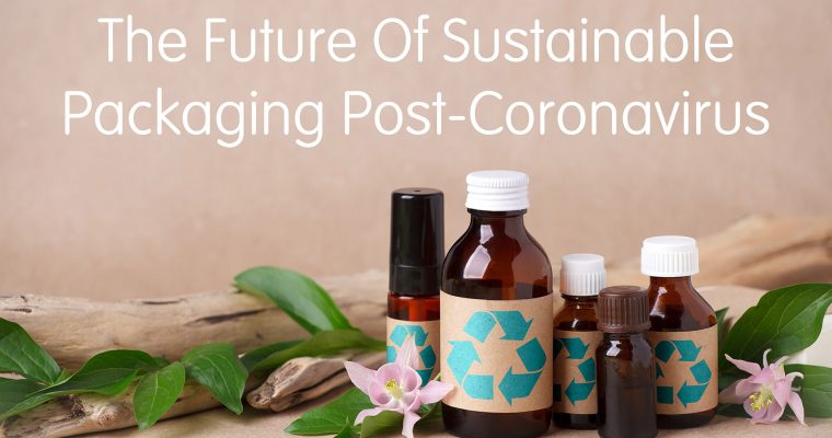 The Future of Sustainable Packaging Post-Coronavirus