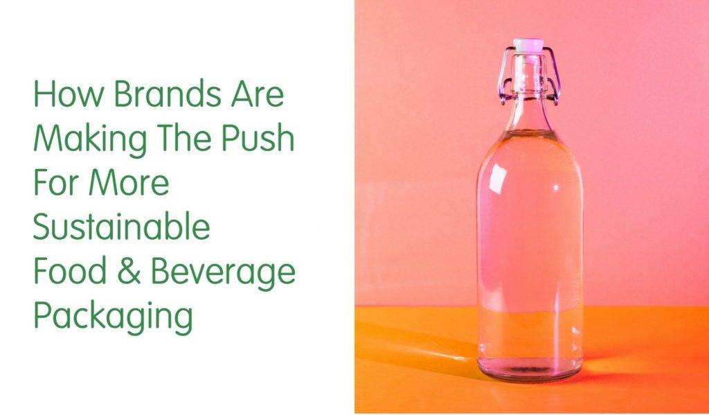 How Brands Are Making the Push for More Sustainable Food and Beverage Packaging