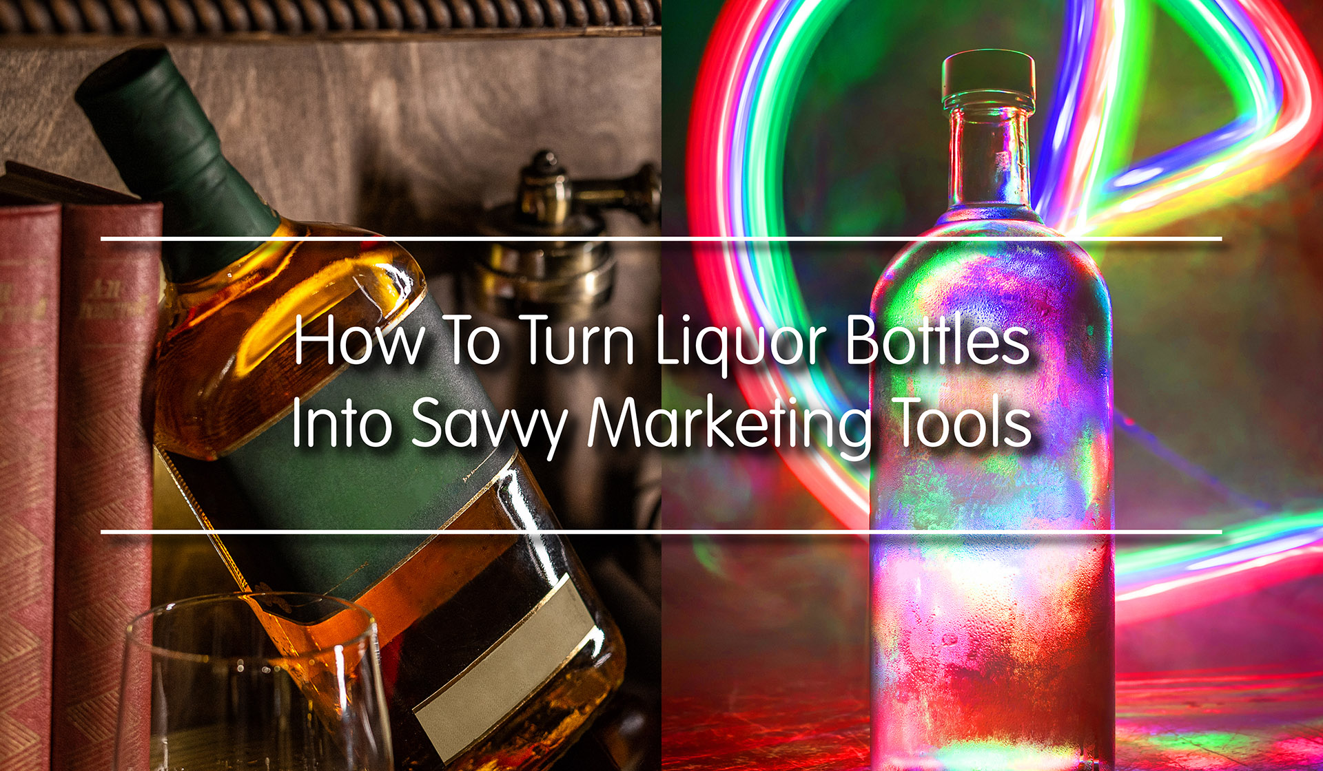 How To Turn Liquor Bottles Into Savvy Marketing Tools