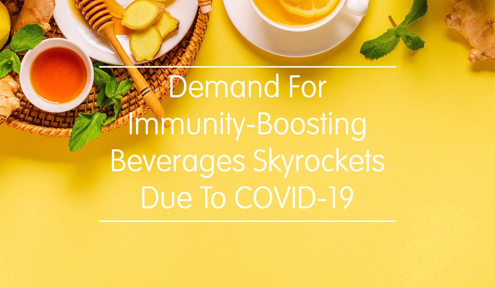 Demand For Immunity-Boosting Beverages Skyrockets Due To COVID-19