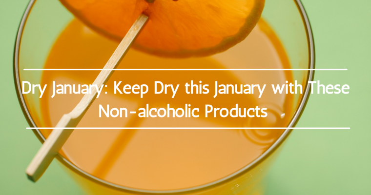 Dry January: Keep Dry this January with These Non-Alcoholic Products