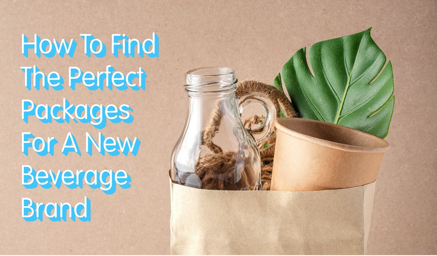 How To Find The Perfect Packages For A New Beverage Brand