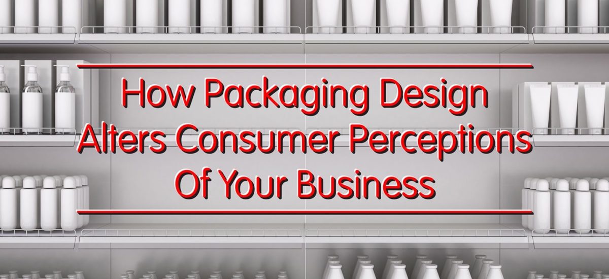 How Packaging Design Alters Consumer Perceptions of Your Business