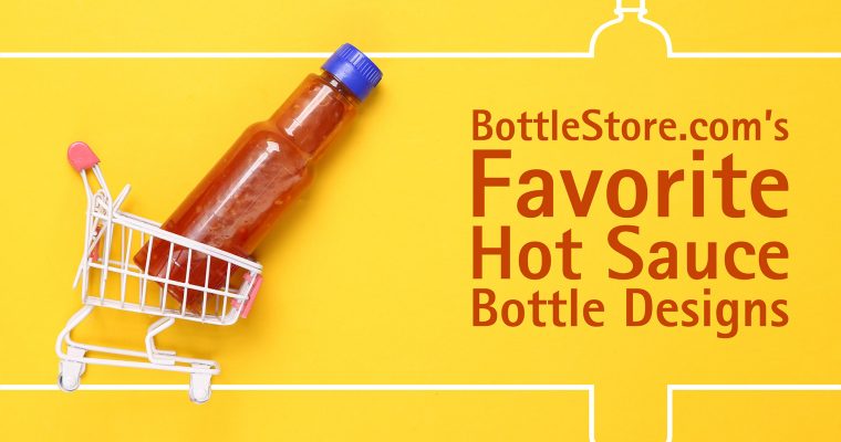 BottleStore.com’s Favorite Hot Sauce Bottle Designs