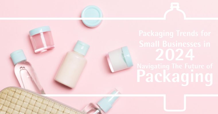 Packaging Trends for Small Businesses in 2024: Navigating the Future of Packaging