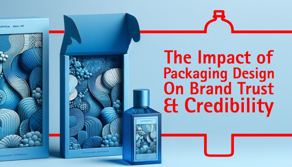 The Impact Of Packaging Design On Brand Trust And Credibility