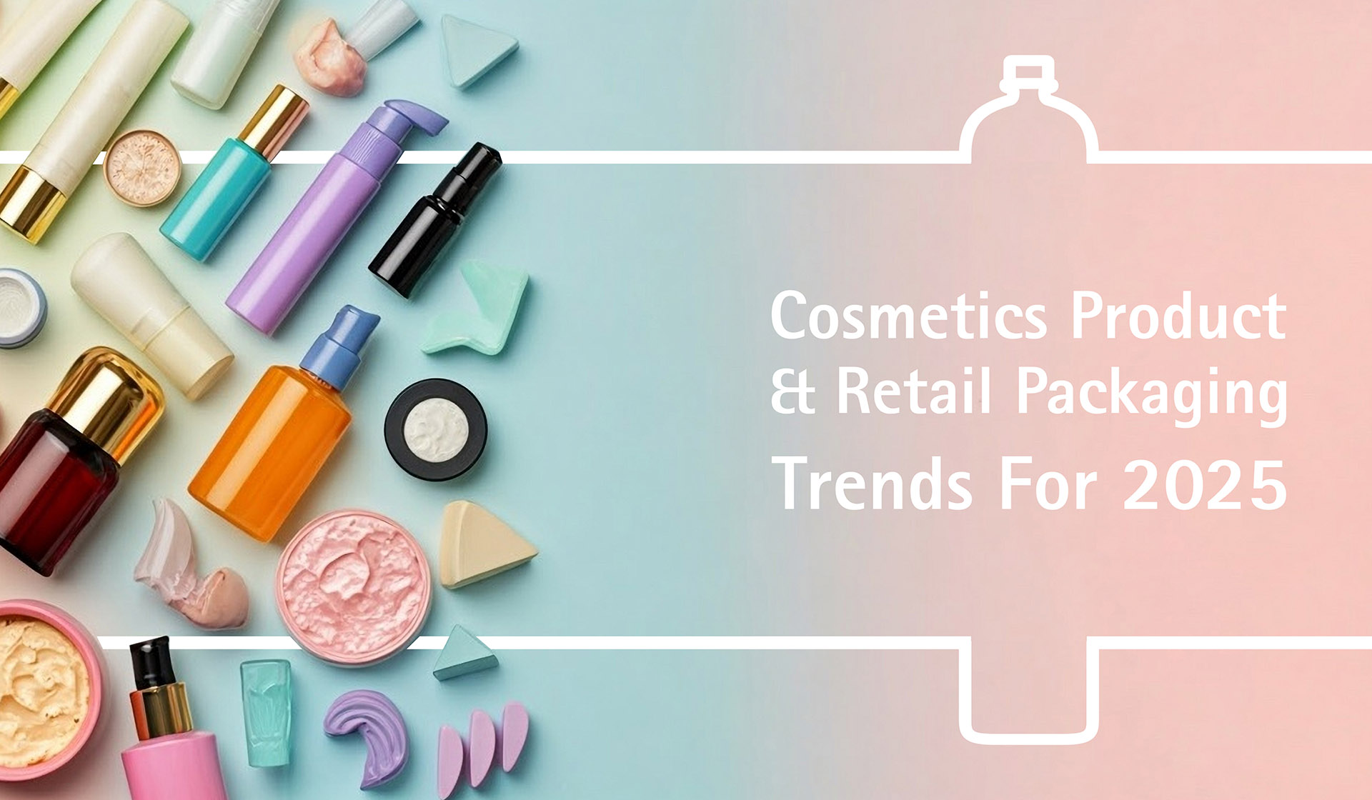 Cosmetics Product & Retail Packaging Trends for 2025