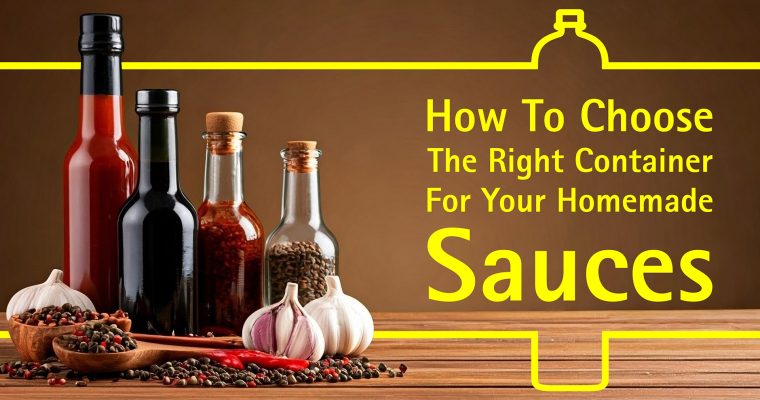 How to Choose the Right Container for Your Homemade Sauces