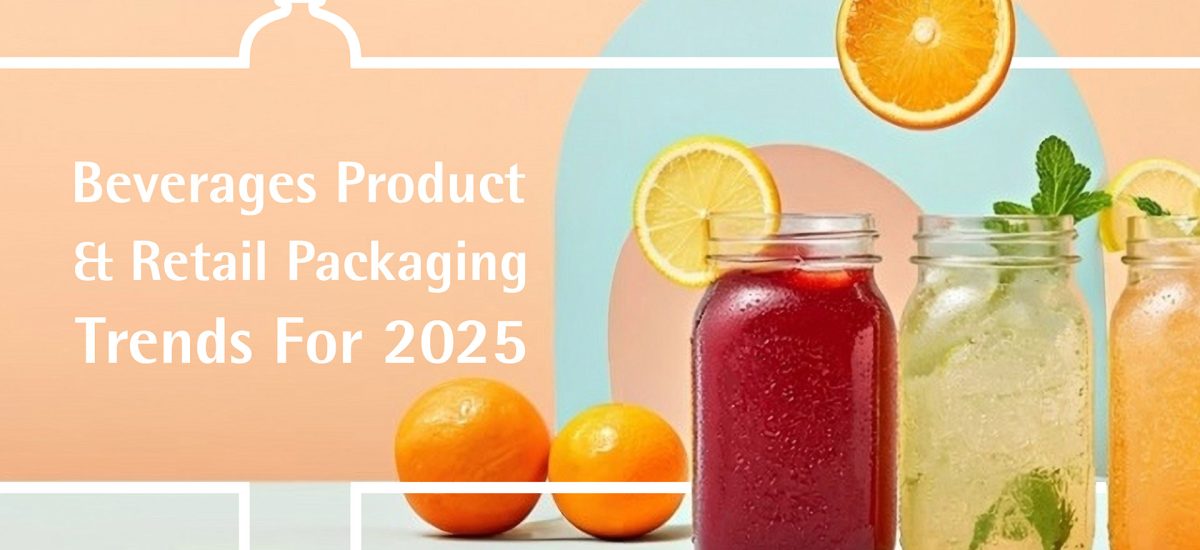 Beverages Product & Retail Packaging Trends for 2025