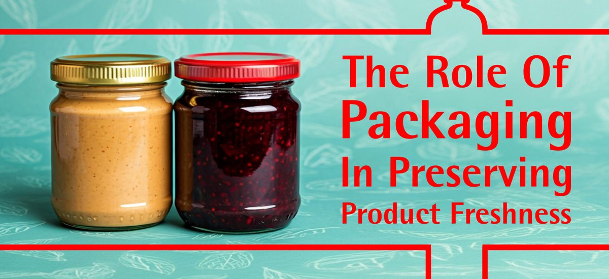 The Role of Packaging in Preserving Product Freshness