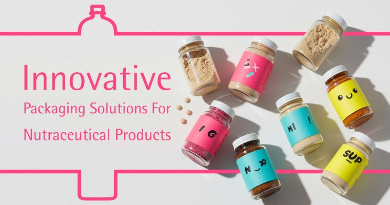 Innovative Packaging Solutions for Nutraceutical Products