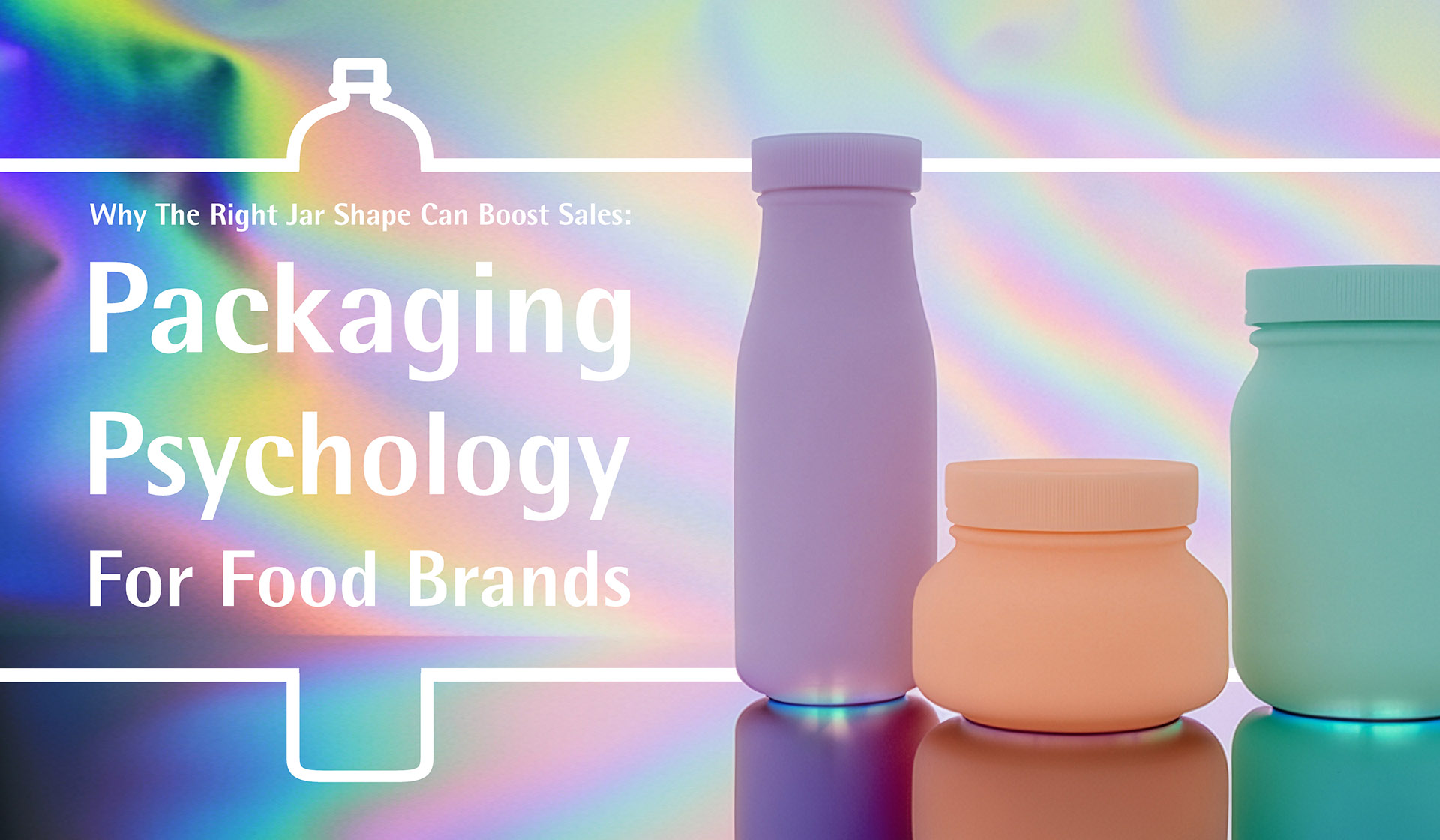 Why the Right Jar Shape Can Boost Sales: Packaging Psychology for Food Brands