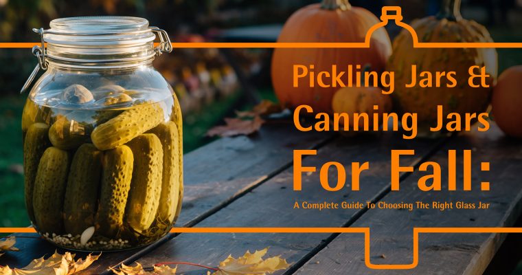 Pickling Jars and Canning Jars for Fall: A Complete Guide to Choosing the Right Glass Jars