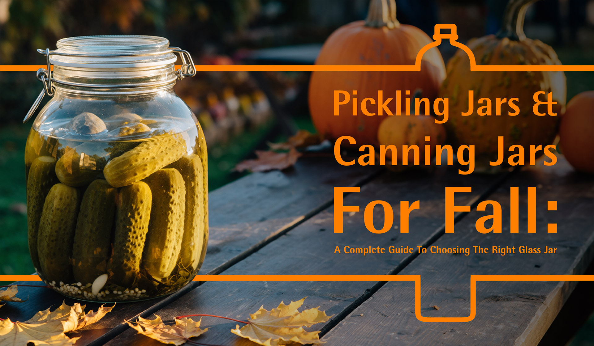 Pickling Jars and Canning Jars for Fall: A Complete Guide to Choosing the Right Glass Jars